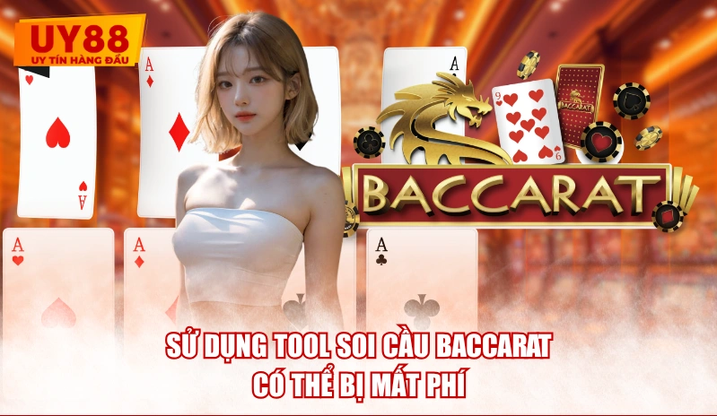Sử dụng tool soi cầu Baccarat có thể bị mất phí